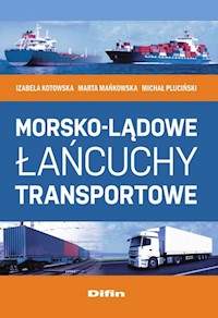 Morsko-lądowe łańcuchy transportowe - Kotowska Izabela, Mańkowska Marta, Pluciński Michał - książka