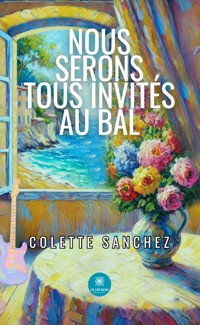 Nous serons tous invités au bal - Colette Sanchez - ebook