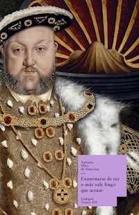 Examinarse de rey o más vale fingir que actuar - Antonio Mira de Amescua - ebook