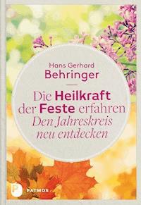 Die Heilkraft der Feste erfahren - Den Jahreskreis neu entdecken - Hans-Gerhard Behringer - ebook