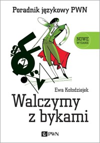Walczymy z bykami. Poradnik językowy PWN - Ewa Kołodziejek - książka