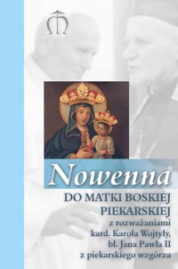 Nowenna do Matki Boskiej Piekarskiej z rozważaniami kard. Karola Wojtyły, bł. Jana Pawła II z piekar - Pindur Gabriela - książka