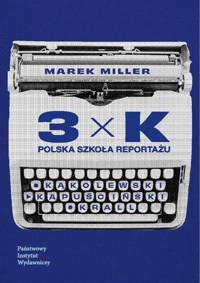 3xK. Polska szkoła reportażu - Marek Miller - ebook + książka