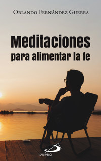 Meditaciones para alimentar la fe - Orlando Fernández Guerra - ebook
