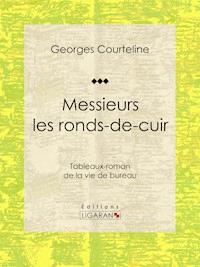 Messieurs les ronds-de-cuir - Courteline Georges - ebook