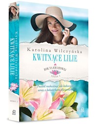 Rok na Kwiatowej Tom 6 Kwitnące lilie - Karolina Wilczyńska - książka