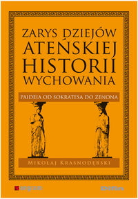 Zarys dziejów ateńskiej historii wychowania - Mikołaj Krasnodębski - książka