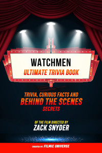 Watchmen - Ultimate Trivia Book: Trivia, Curious Facts And Behind The Scenes Secrets Of The Film Directed By Zack Snyder - Filmic Universe - ebook
