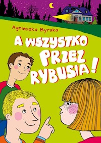 A wszystko przez Rybusia - Agnieszka Byrska - książka