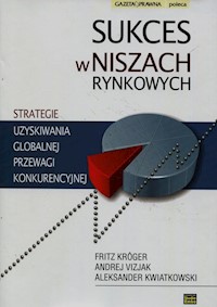 Sukces w niszach rynkowych - Kroger Fritz, Vizjak Andrej, Kwiatkowski Aleksander - książka