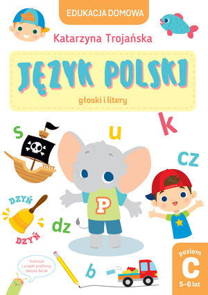 Edukacja domowa. Język polski - głoski i litery. Poziom C (5-6 lat) - Trojańska Katarzyna - książka