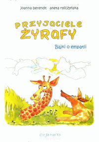 Przyjaciele żyrafy Bajki o empatii - Berendt Joanna, Ryfczyńska Aneta - książka