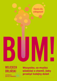 BUM! Wszystko, co musisz wiedzieć o chemii, żeby przeżyć kolejny dzień - Wojciech Orliński - ebook + książka