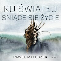 Ku światłu śniące się życie - Paweł Matuszek - audiobook
