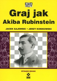 Graj jak Akiba Rubinstein - Jerzy Konikowski, Jacek Gajewski - książka