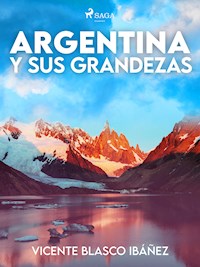 Argentina y sus grandezas - Vicente Blasco Ibañez - ebook