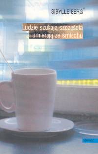 Ludzie szukają szczęścia i umierają ze śmiechu - Berg Sibylle - książka