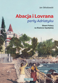 Abacja i Lovrana perły Adriatyku. Sławni Polacy na Riwierze Opatijskiej - Jan Skłodowski - książka