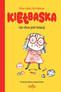 Kiełbaska nie chce jeść kolacji - Zahle Oliver, Melchior Siri - książka