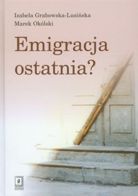 Emigracja ostatnia - Grabowska-Lusińska Izabela, Okólski Marek - książka