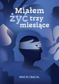 Miałem żyć trzy miesiące - Maciej Bącal - ebook + książka