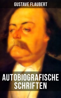 Autobiografische Schriften von Gustave Flaubert - Gustave Flaubert - ebook
