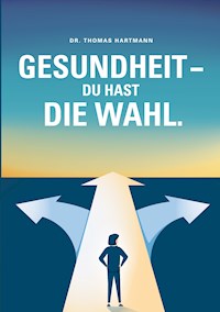 Gesundheit - Du hast die Wahl - Thomas Hartmann - ebook