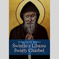 Światło z Libanu Święty Charbel - Małgorzata Bilska - książka