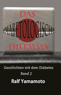 Das Diabetologische Dilemma - Ralf Yamamoto - ebook