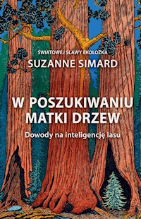 W poszukiwaniu Matki Drzew. Dowody na inteligencję lasu - Dr Suzanne Simard - ebook