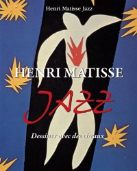 Henri Matisse Jazz. Dessiner avec des ciseaux - Henri Matisse Jazz - ebook