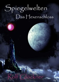 Spiegelwelten Das Hexenschloss - Rolf Glöckner - ebook