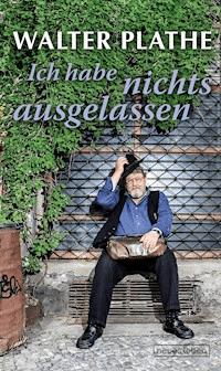 Ich habe nichts ausgelassen - Walter Plathe - ebook