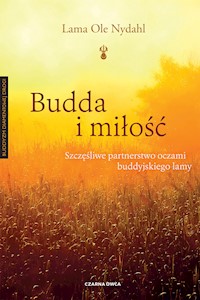 Budda i miłość. Szczęśliwe partnerstwo oczami buddyjskiego lamy - Lama Ole Nydahl - ebook
