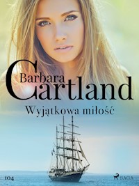 Ponadczasowe historie miłosne Barbary Cartland. Wyjątkowa miłość - Ponadczasowe historie miłosne Barbary Cartland - Barbara Cartland - ebook