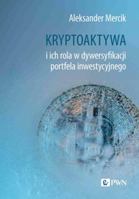 Kryptoaktywa i ich rola w dywersyfikacji portfela inwestycyjnego - Mercik Aleksander - książka