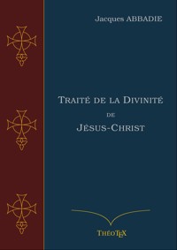 Traité de la Divinité de Jésus-Christ - Jacques Abbadie - ebook