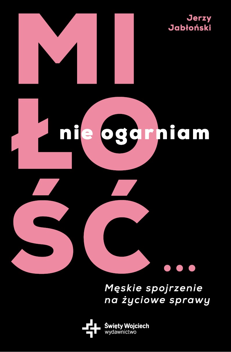 Okładka:Miłość… nie ogarniam. Męskie spojrzenie na życiowe sprawy 