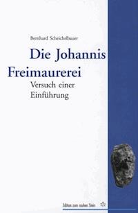 Die Johannis Freimaurerei - Bernhard Scheichelbauer - ebook