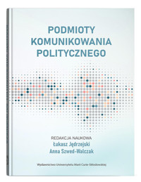 Podmioty komunikowania politycznego - Grudzińska Agata - książka