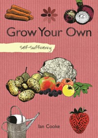 Self-Sufficiency: Grow Your Own - Ian Cooke - ebook
