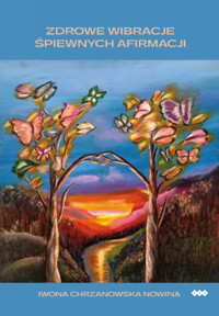 Zdrowe wibracje śpiewnych afirmacji - Chrzanowska-Nowina Iwona - książka