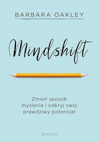 Mindshift Zmień sposób myślenia i odkryj swój prawdziwy potencjał - Barbara Oakley - książka