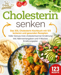 Cholesterin senken: Das XXL Cholesterin Kochbuch mit 123 leckeren und gesunden Rezepten. Voller Genuss trotz cholesterinarmer Ernährung! Inkl. Nährwertangaben und 4 Wochen Ernährungsplan - Kitchen King - ebook