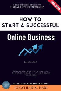 How to Start a Successful Online Business: - Jonathan K. Hari - ebook