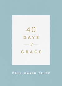 40 Days of Grace - Paul David Tripp - ebook