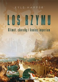 Los Rzymu. Klimat, choroby i koniec imperium - Kyle Harper  - ebook + audiobook + książka