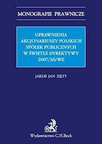 Uprawnienia Akcjonariuszy Polskich Spółek Publicznych w świetle Dyrektywy 2007/36/WE - Zięty Jakub Jan - książka