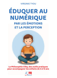Eduquer au numérique par les émotions et la perception - Virginie Tyou - ebook