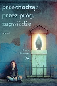 Przechodząc przez próg, zagwiżdżę - Bieżuńska Wiktoria - ebook + książka